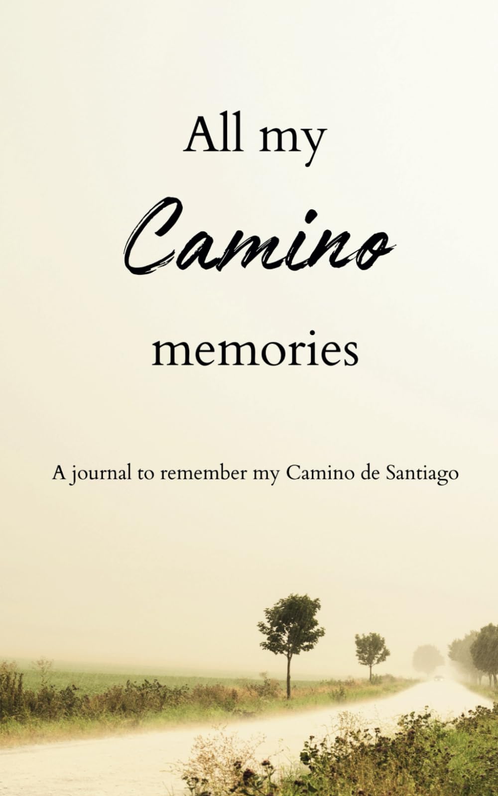 All my Camino Memories: A journal to remember my Camino de Santiago. Plan, reflect and write daily on this travel diary Paperback – November 21, 2023