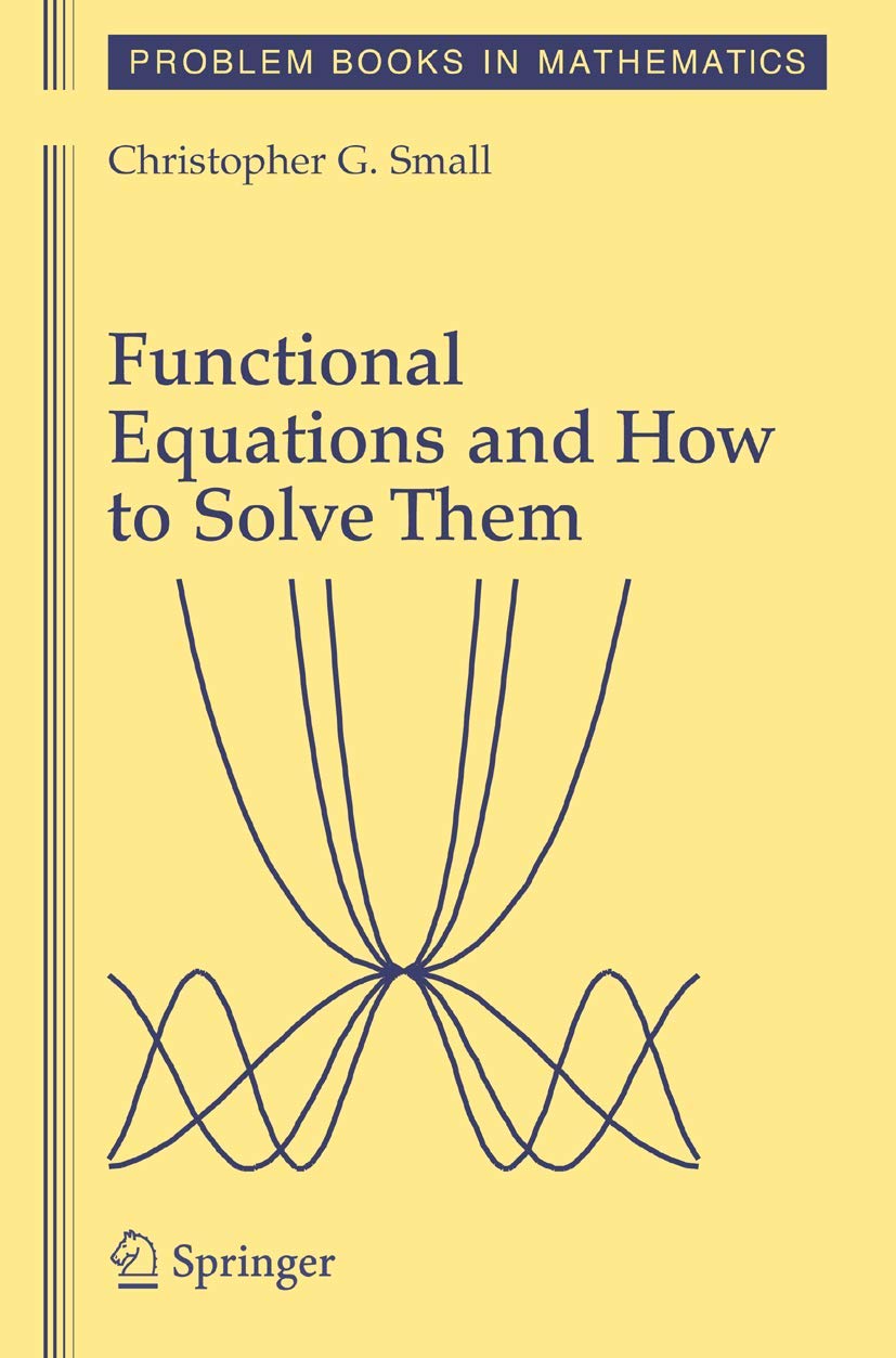 Functional Equations and How to Solve Them (Problem Books in ...