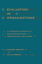 Evaluation in Organizations: A Systematic Approach to Enhancing Learning, Performance, and Change