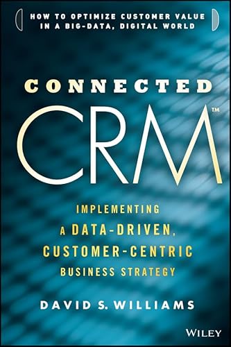 Connected CRM: Implementing a Data-Driven, Customer-Centric Business Strategy