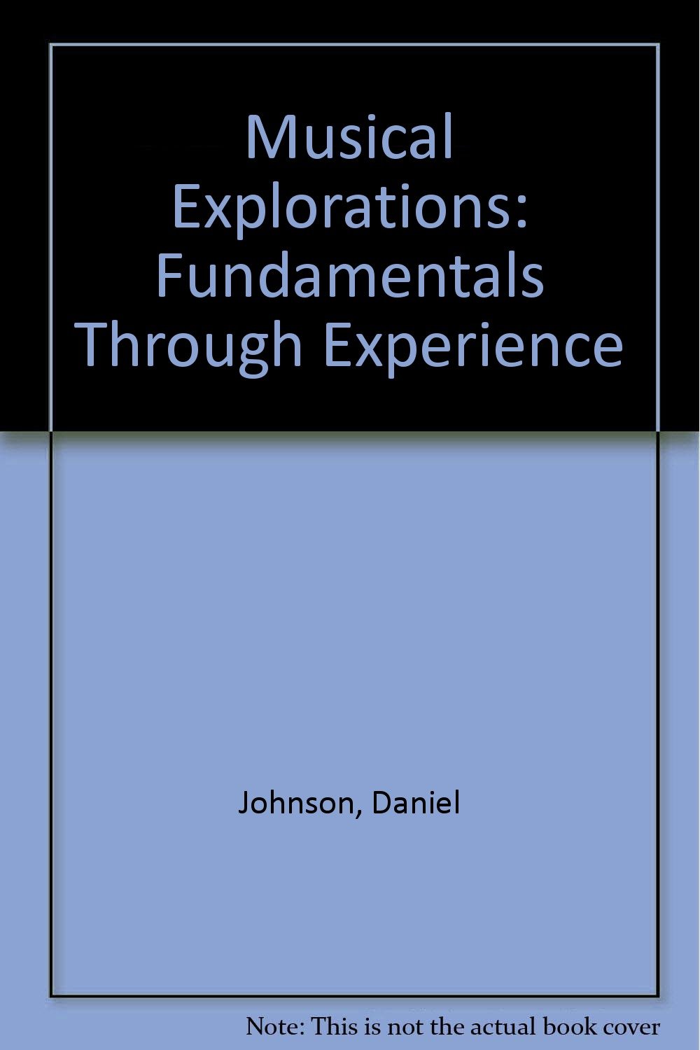 Musical Explorations: Fundamentals through Experience: Daniel C Johnson ...