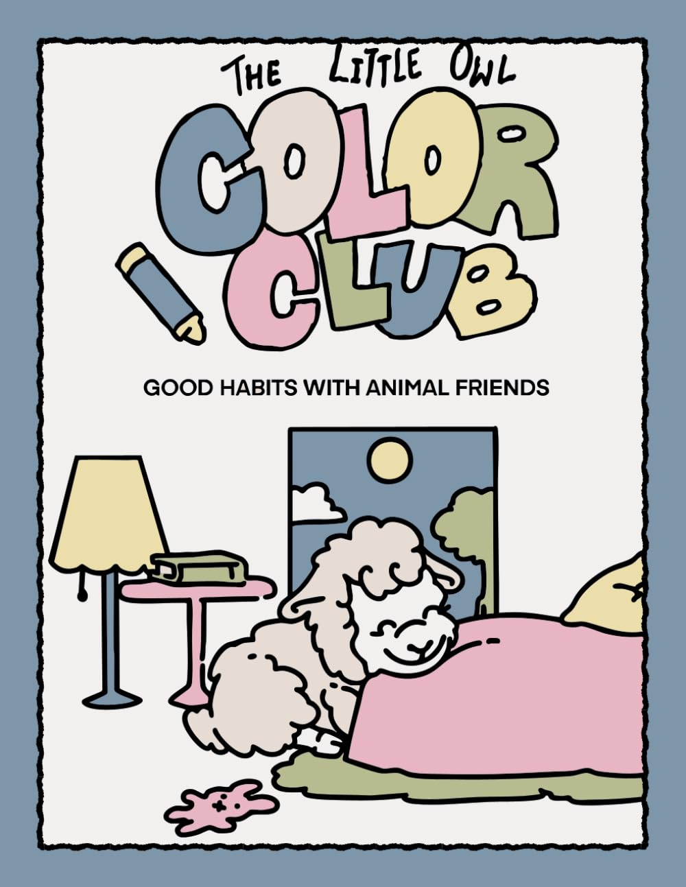The Little Owl Color Club: Good Habits with Animal Friends: A Fun Coloring Book Teaching Kids Hygiene, Discipline, and Positive Daily Routines
