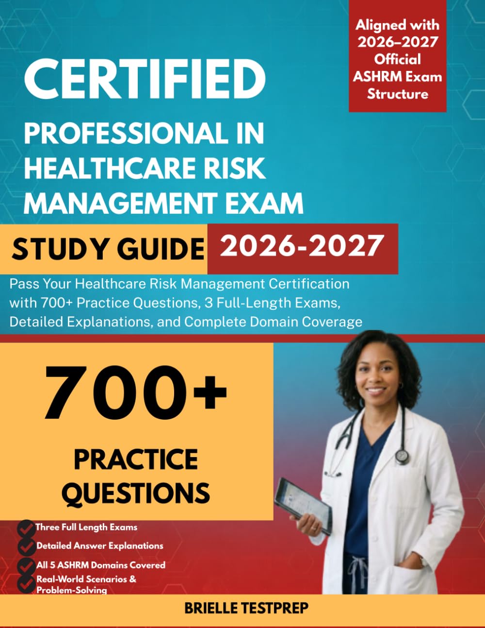 CPHRM Exam Study Guide 2026-2027: Pass Your Healthcare Risk Management Certification with 700+ Practice Questions, 3 Full-Length Exams, Detailed Explanations, and Complete Domain Coverage
