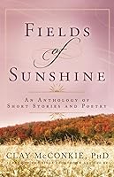 Fields In Sunshine Upon The Hill: An Anthology of Short Stories and Poetry 1599550253 Book Cover
