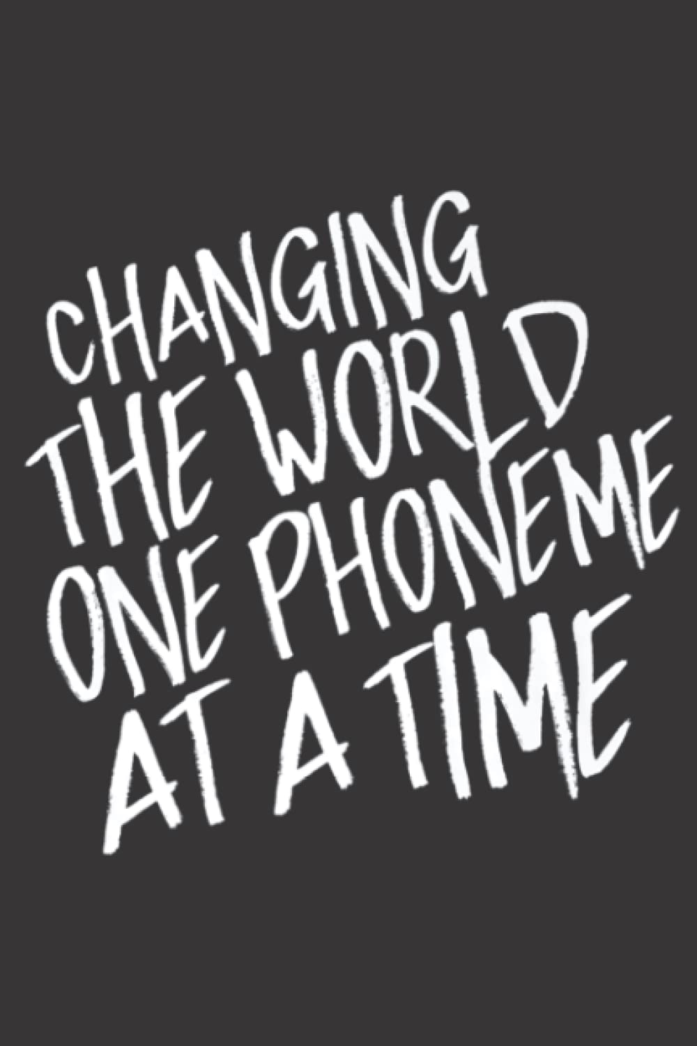 Changing the World One Phoneme At A Time Funny Nice: Daily Planner Notepad To Do Schedule, Medium 6x9 Inches, 110 Pages, Printed Cover