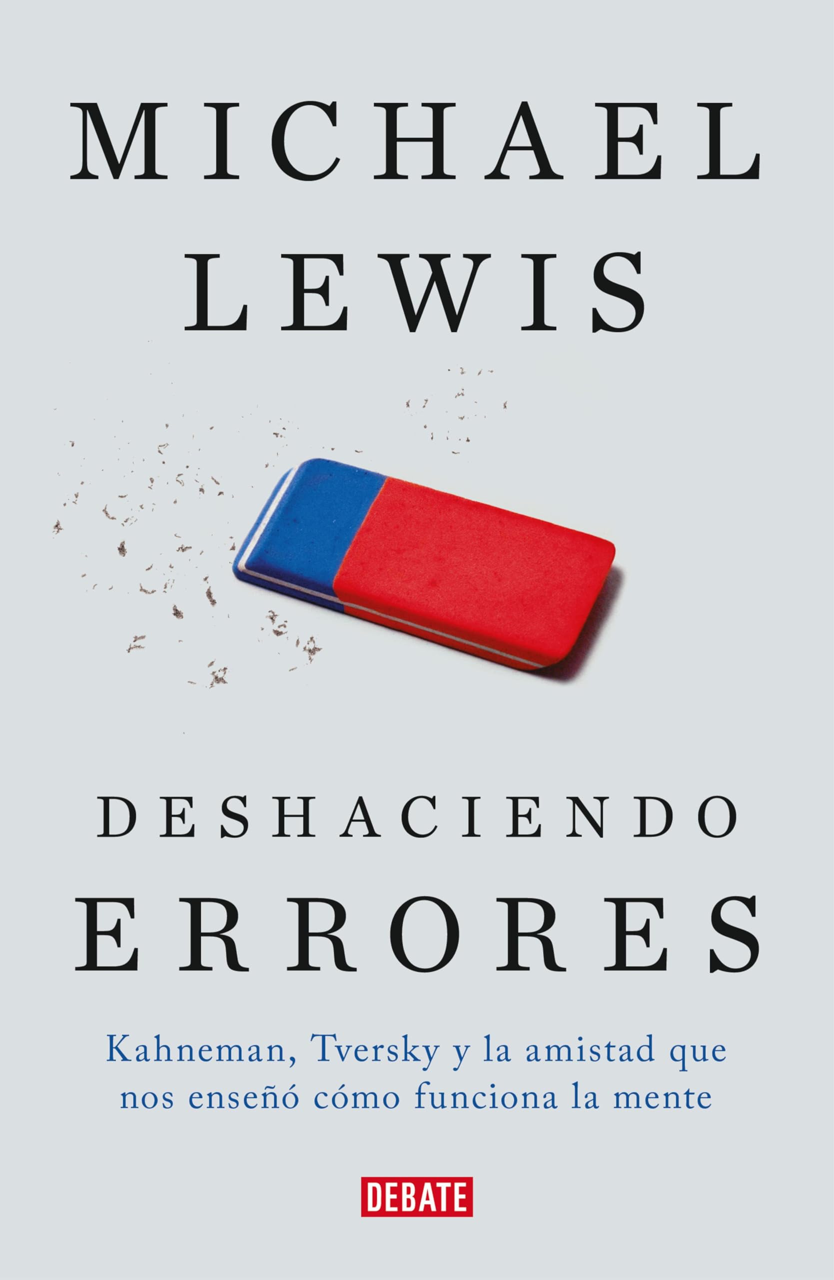 Deshaciendo errores: Kahneman, Tversky y la amistad que nos enseñó cómo funciona la mente (Spanish Edition)