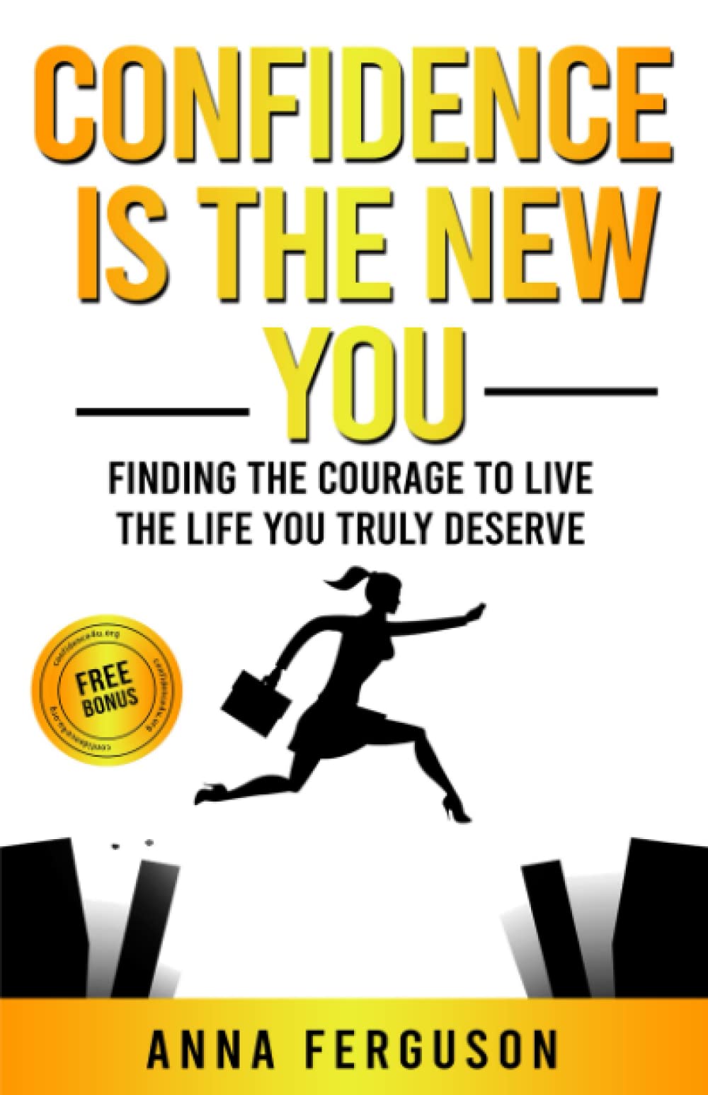 Confidence is the New You: Finding the courage to live the life you truly deserve
