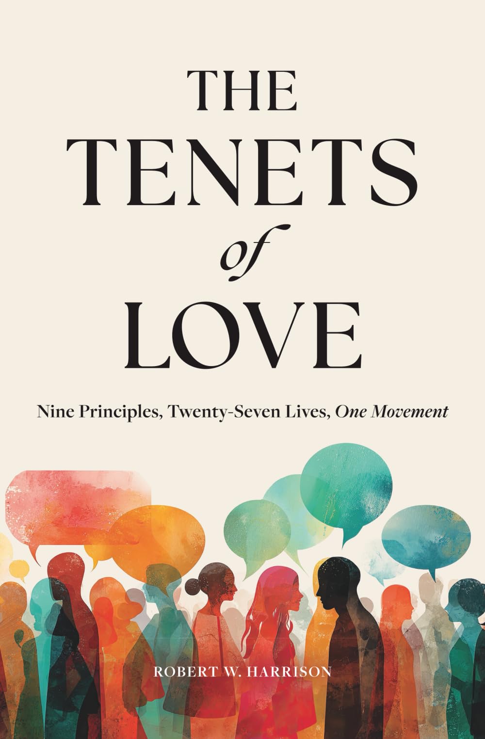 The Tenets of Love: Nine Principles, Twenty-Seven Lives, One Movement