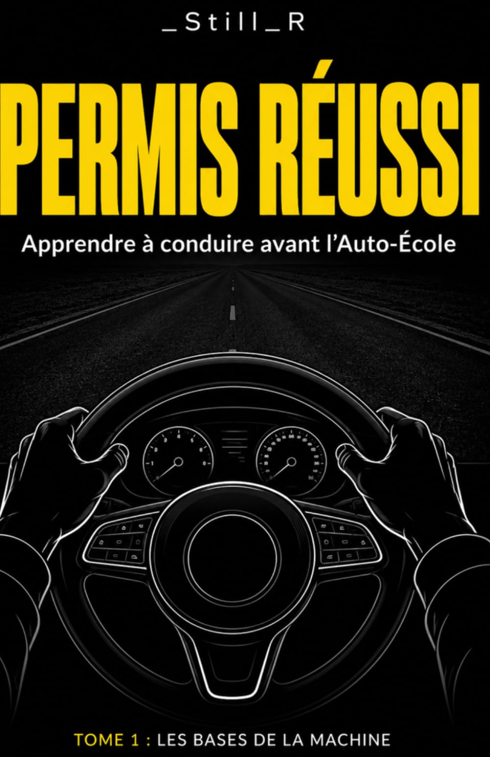 Permis Réussi - Tome 1 : Les Bases de la Machine (Permis Réussi - Apprendre à conduire avant L'auto-école)