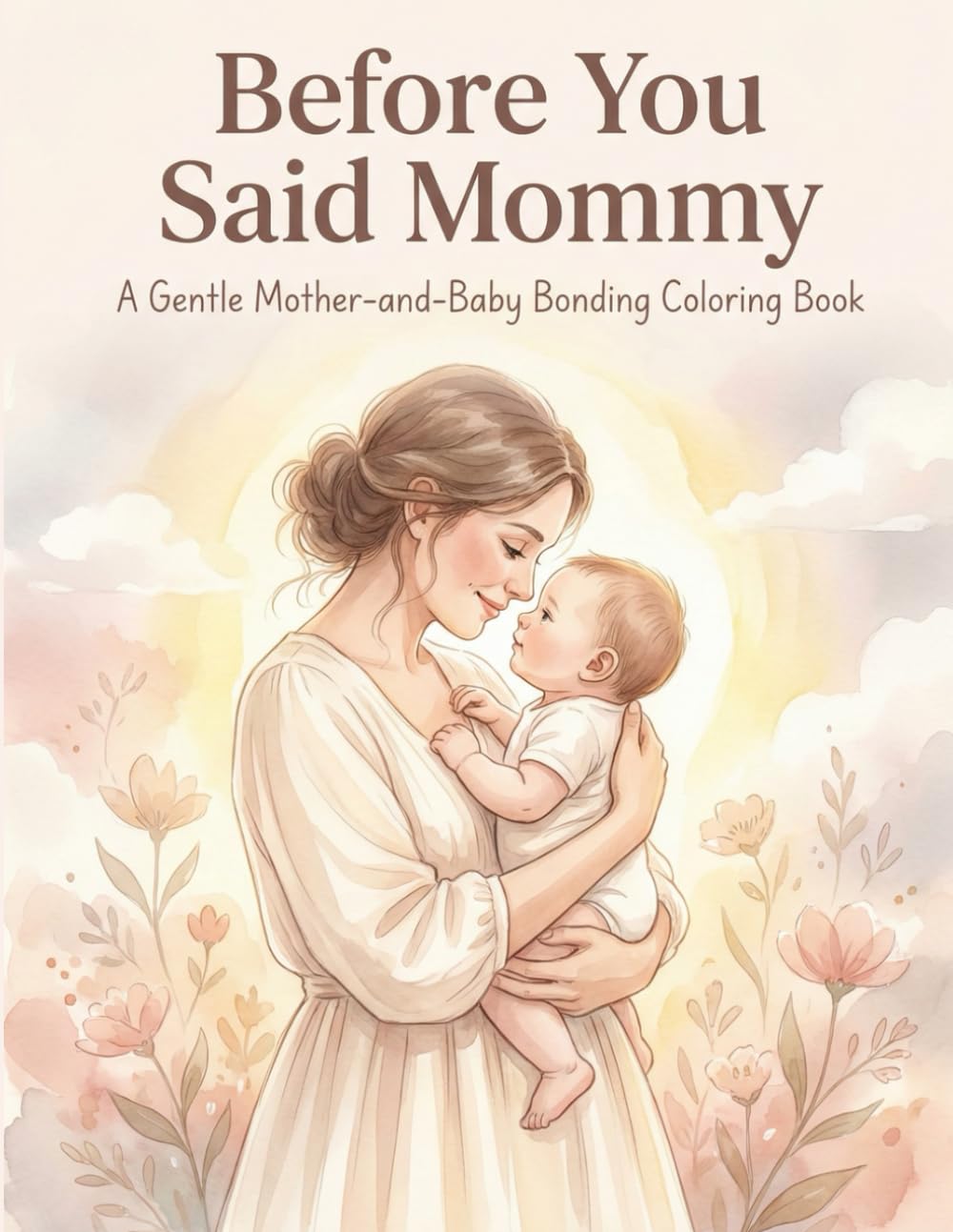 Before You Said Mommy: A Relaxing Mother-and-Baby Bonding Coloring Book for Calm Moments and Connection