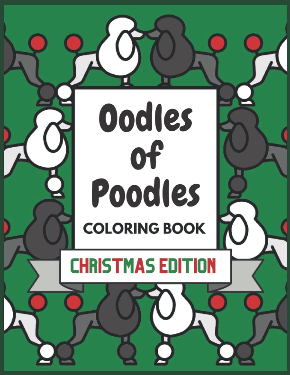 Oodles of Poodles Coloring Book: Christmas Edition (Oodles Coloring Books Series)