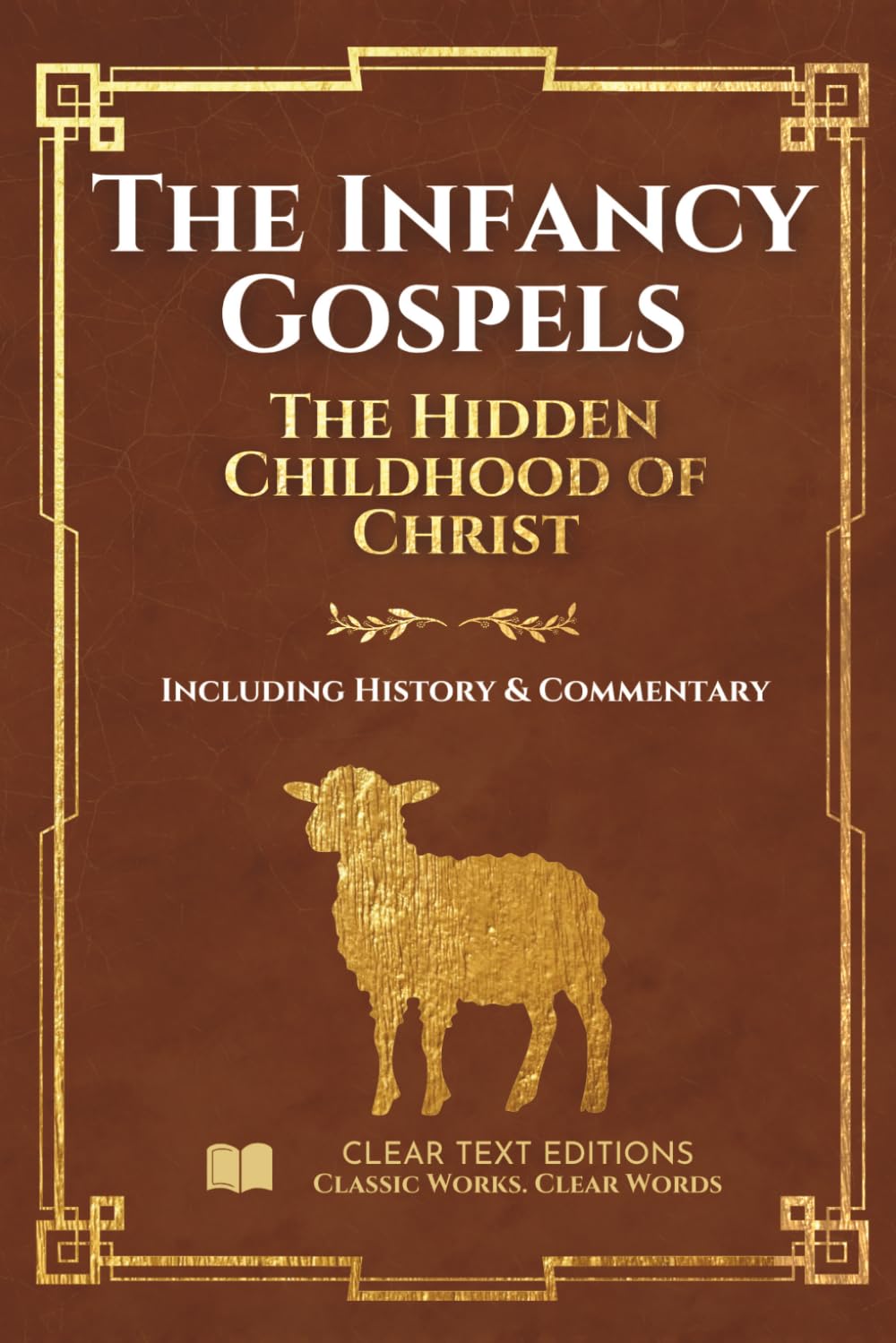 The Infancy Gospels: The Definitive & Complete Modern English Translation: Protoevangelium of James, Gospel of Thomas, Pseudo-Matthew, and More, ... Commentary (Lost Books of the Bible)