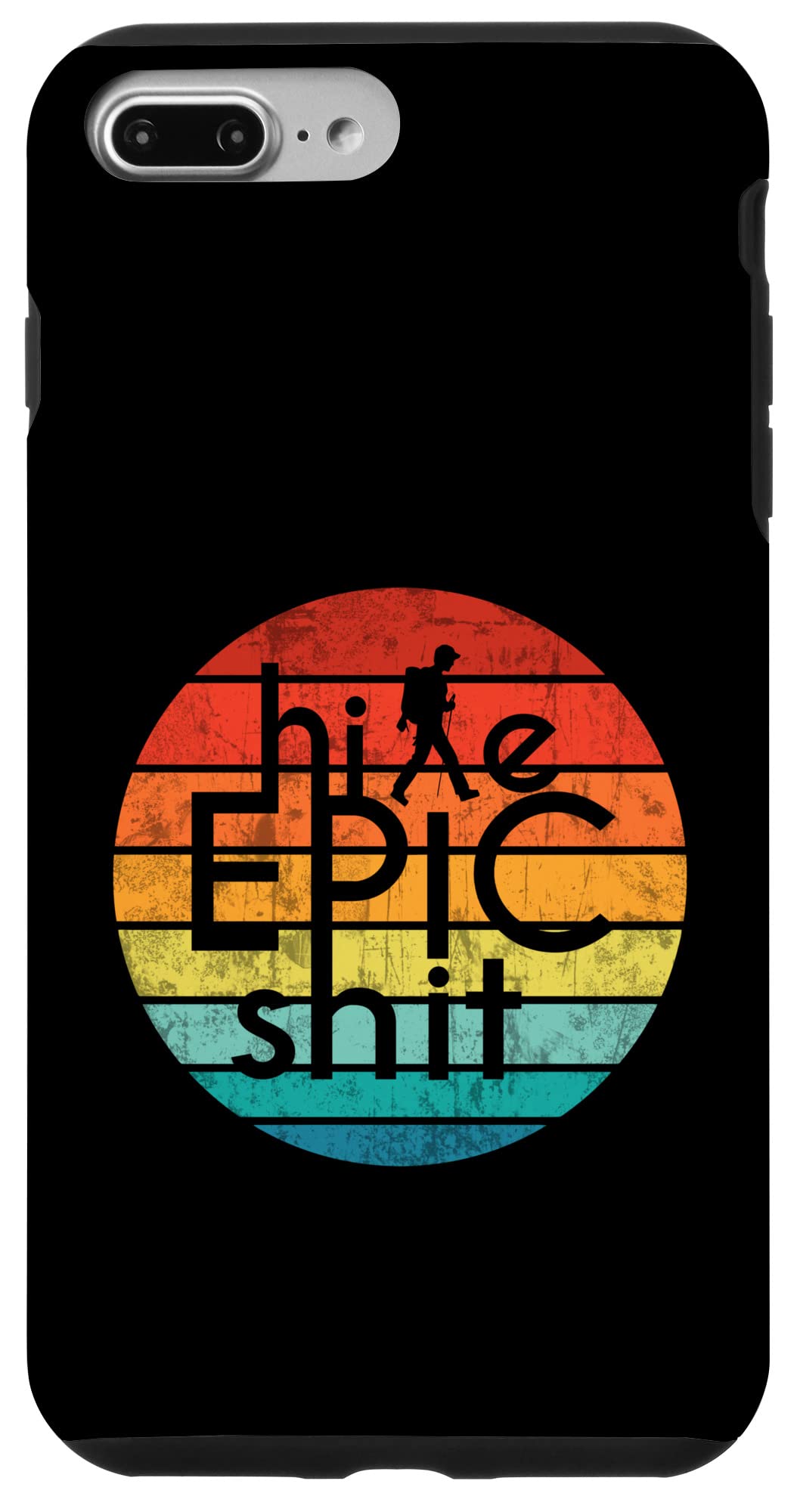 iPhone 7 Plus/8 Plus HIKE EPIC SHIT - JMT PCT AT CDT Backpacker Hiker Inspired Case