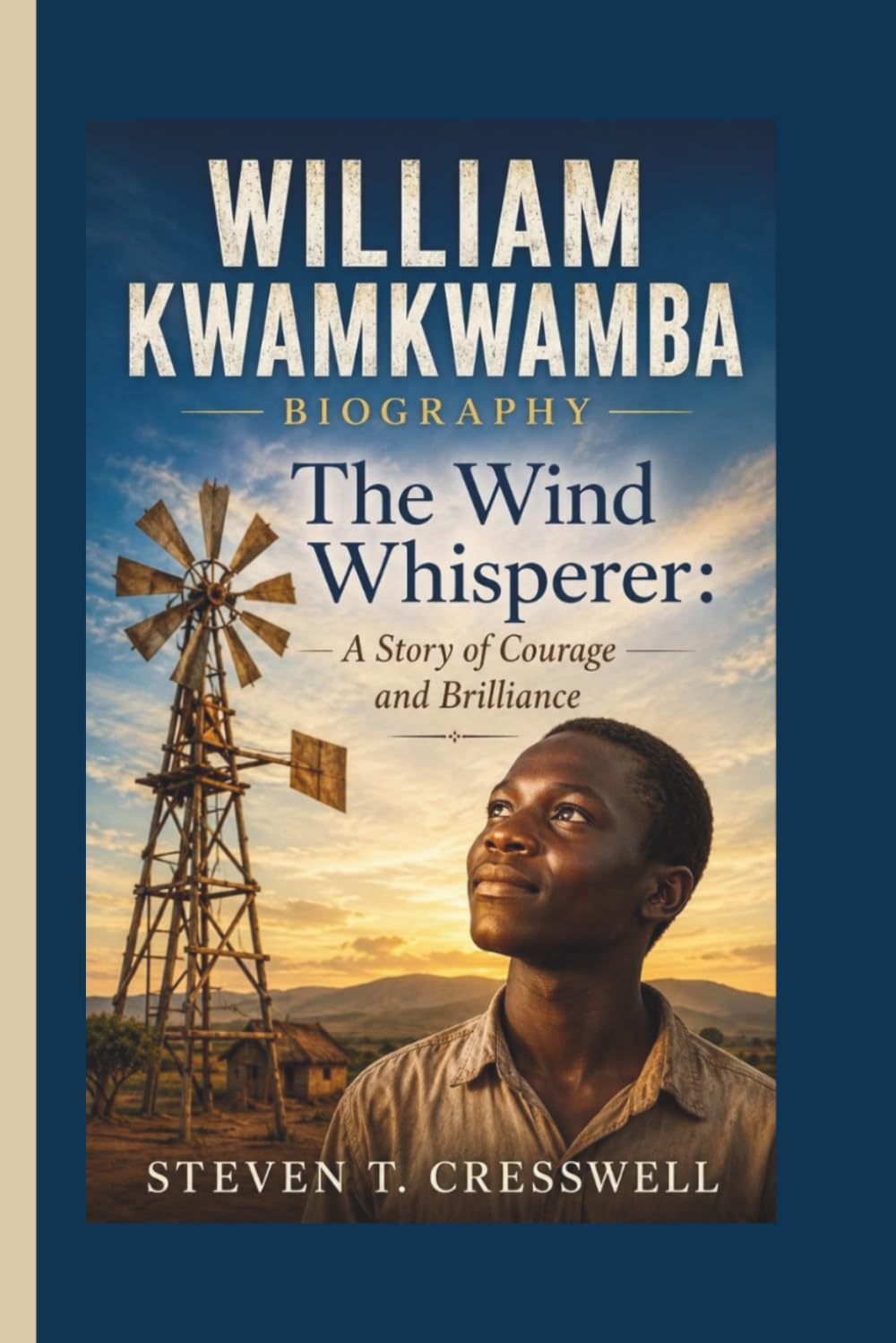 WILLIAM KWAMKWAMBA: The Wind Whisperer: A Story of Courage and Brilliance