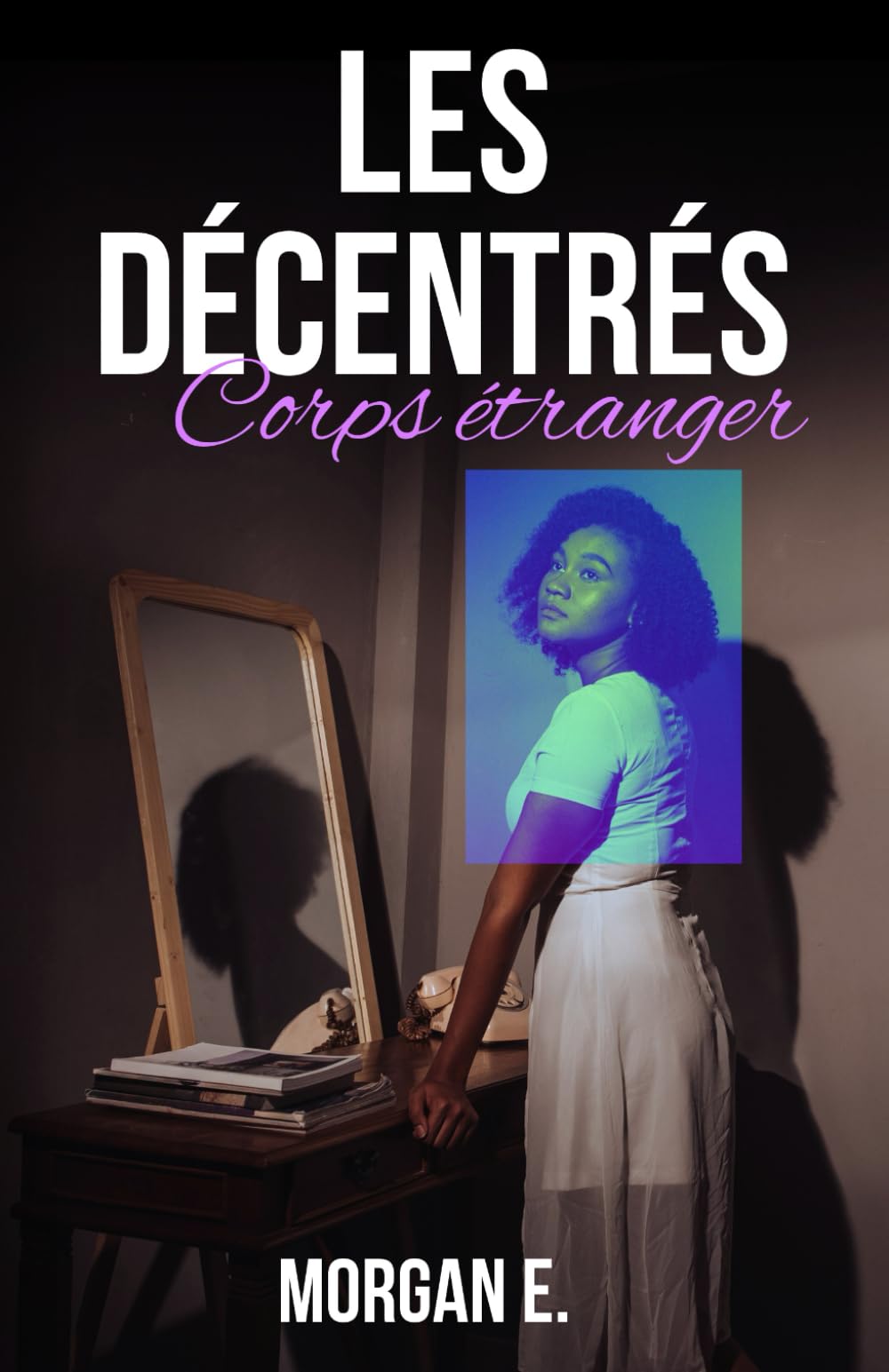 Les Décentrés: Tome 1 - Corps étranger