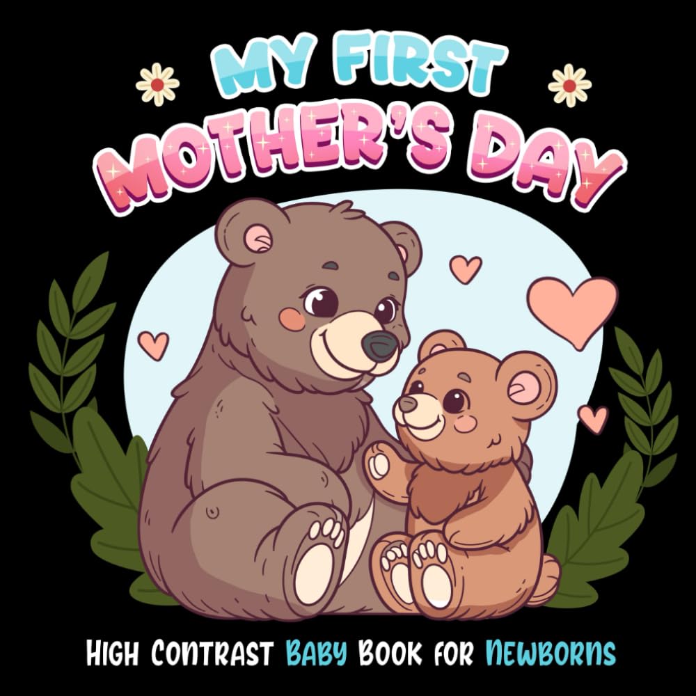 My First Mother's Day High Contrast Baby Book for Newborns, 0-12 Months: 30 Cute Black and White Contrast Pictures for Newborns and Infants to Develop Babies Eyesight - Makes a Great New Baby Gift