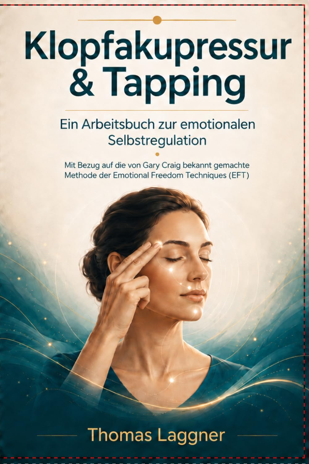 Klopfakupressur & Tapping: Ein 14-Tage-Arbeitsbuch zur emotionalen Selbstregulation, inneren Ruhe und achtsamen Selbstannahme