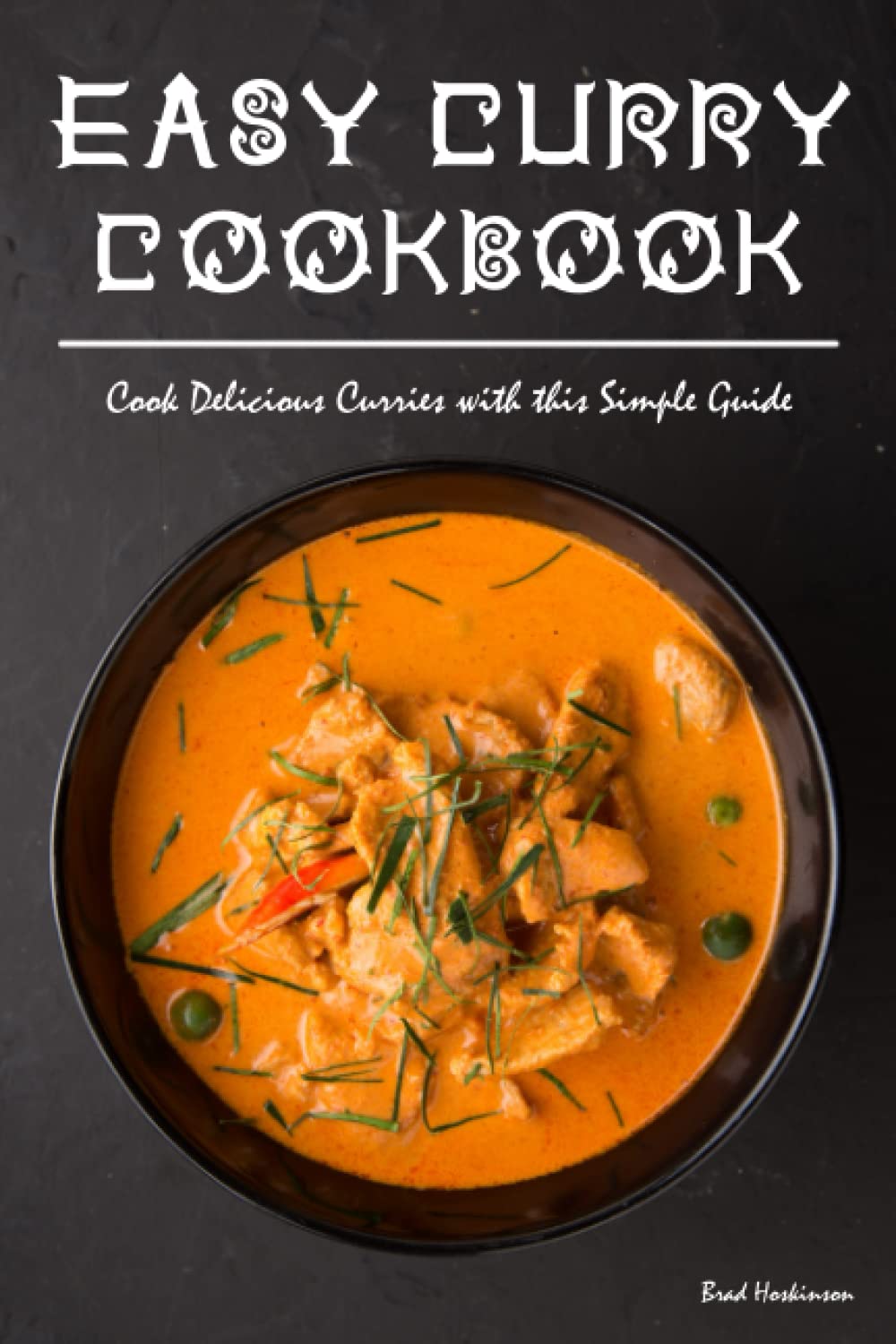 Easy Curry Cookbook: Cook Delicious Curries with this Simple Guide