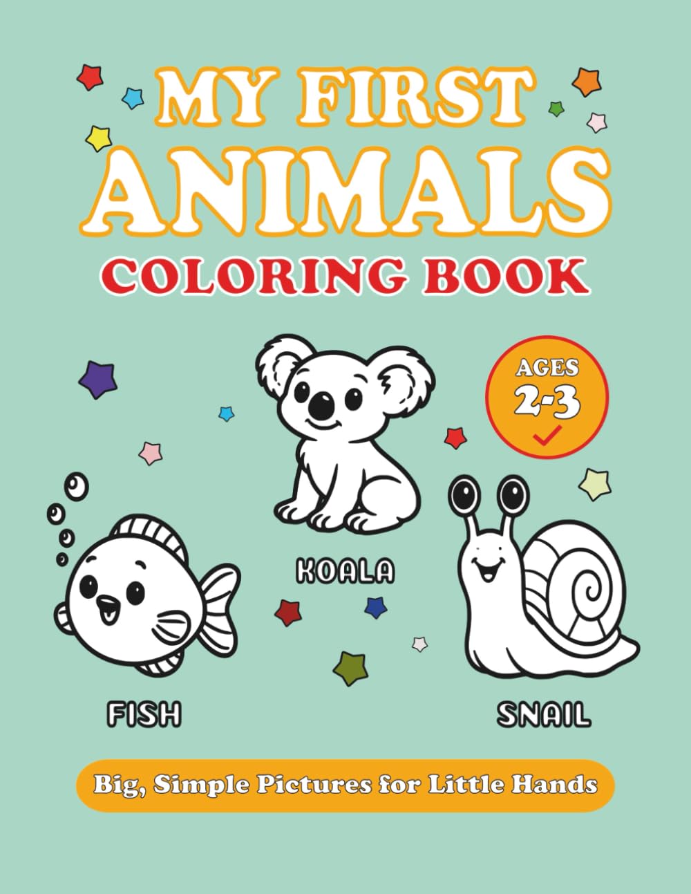 My First Animals Coloring Book: Big, Simple Pictures for Little Hands (Ages 2–3)