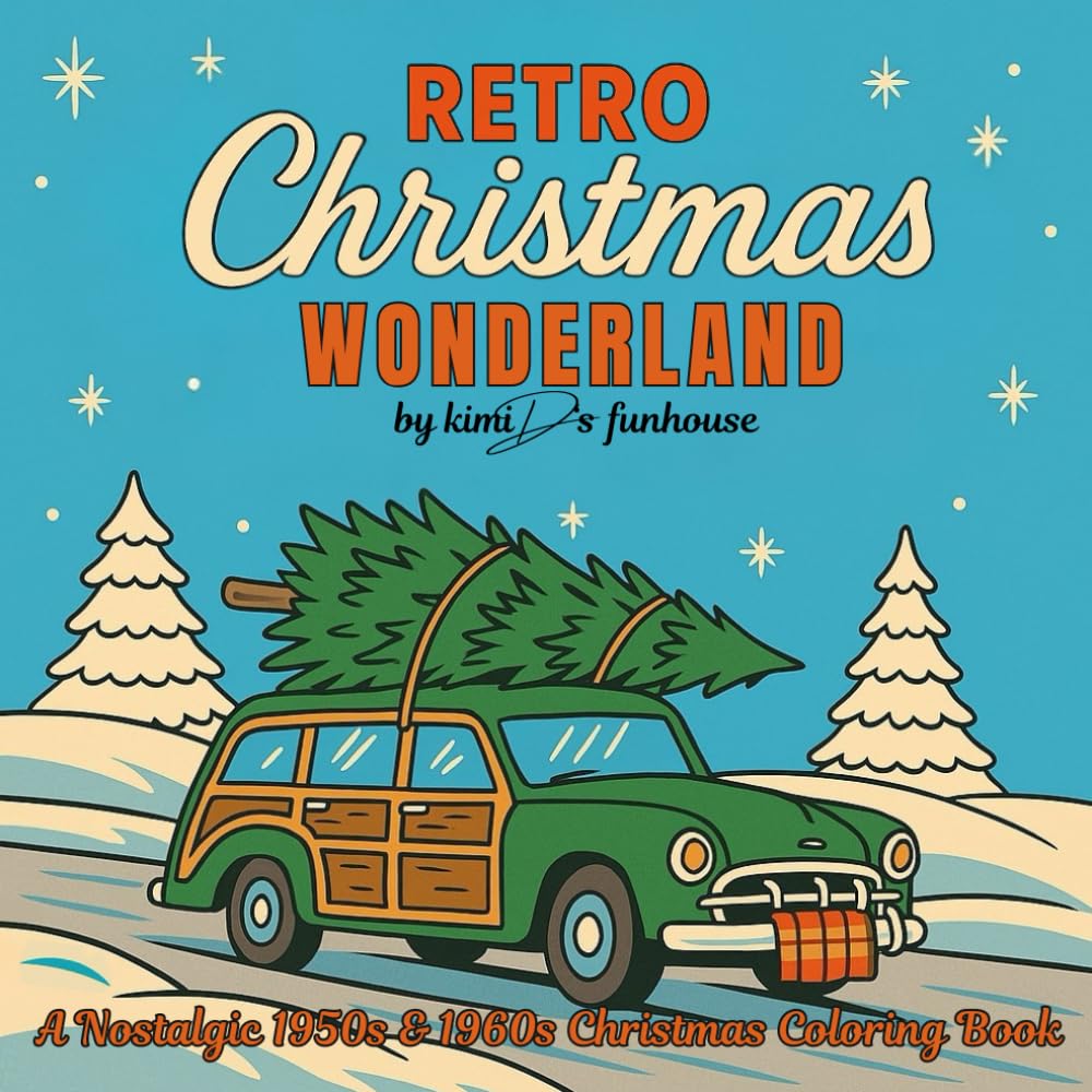 Retro Christmas Wonderland; A Nostalgic 1950s & 1960s Christmas Coloring Book: Vintage Holiday Scenes Inspired by the 50s & 60s for Relaxing Coloring Fun
