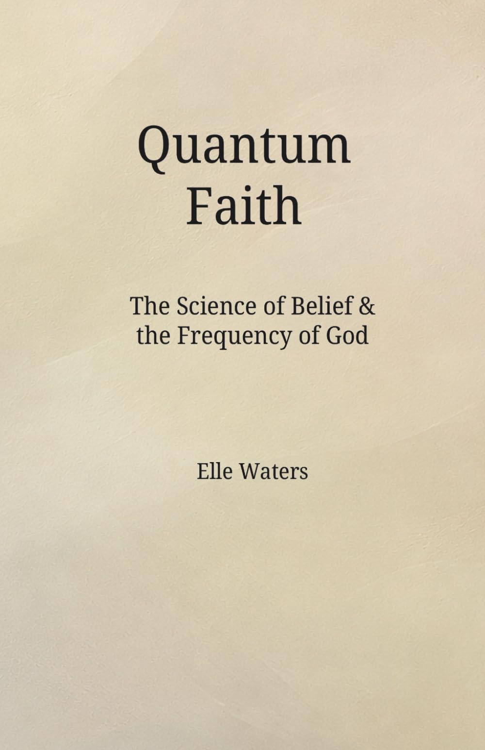 Quantum Faith: The Science of Belief & the Frequency of God