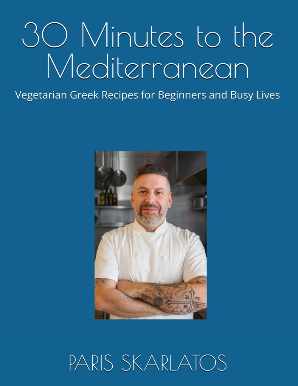 30 Minutes to the Mediterranean: Vegetarian Greek Recipes for Beginners and Busy Lives