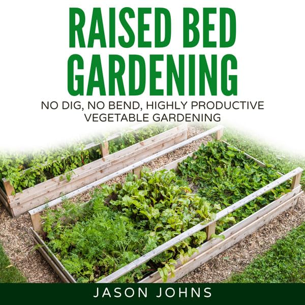 Cover art for Raised Bed Gardening: A Guide to Growing Vegetables in Raised Beds - No Dig, No Bend, Highly Productive Vegetable Gardens