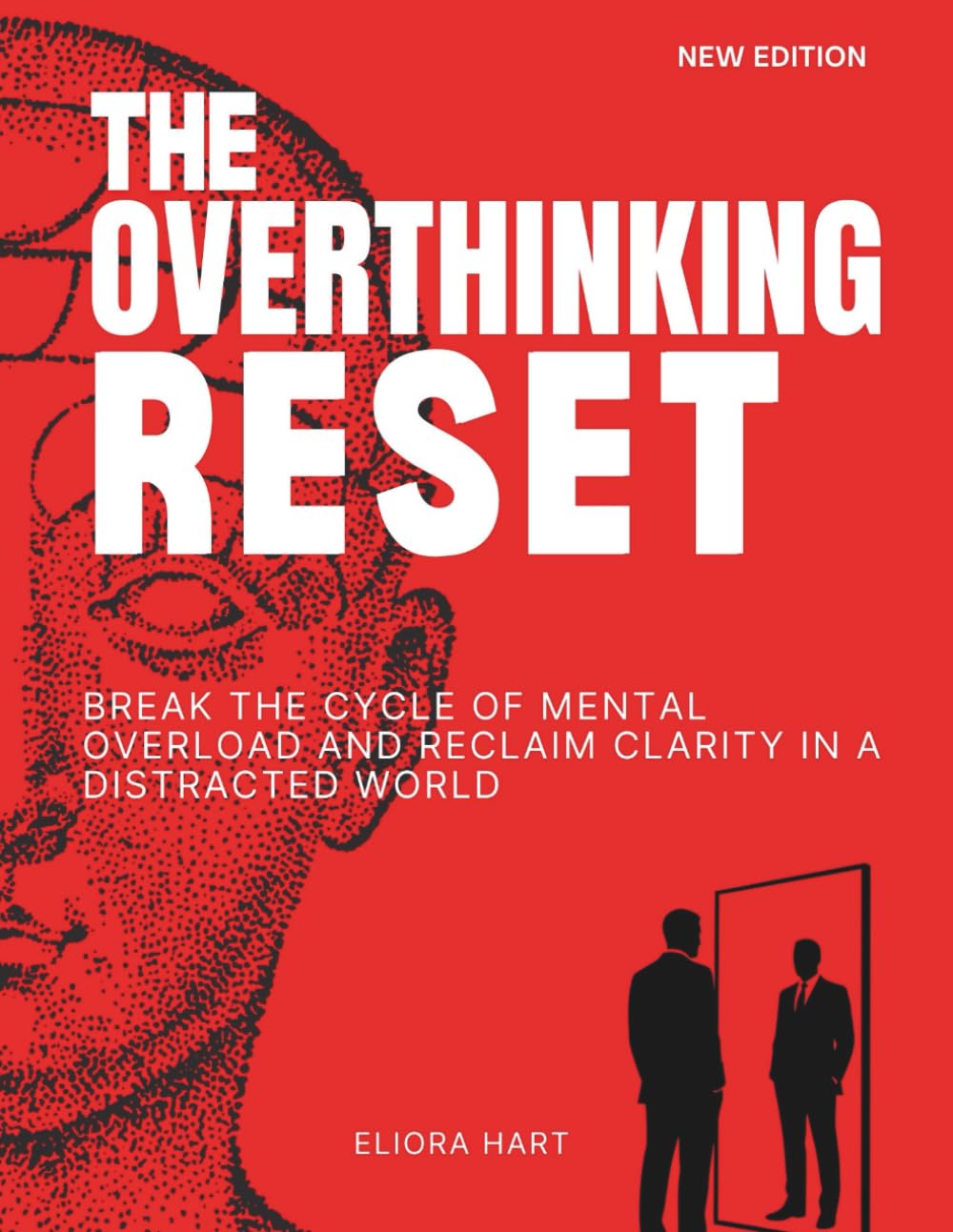 THE OVERTHINKING RESET: Break the Cycle of Mental Overload and Reclaim Clarity in a Distracted World