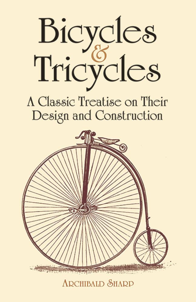 Bicycles & Tricycles: A Classic Treatise on Their Design and Construction Paperback – Illustrated, 2 November 2011