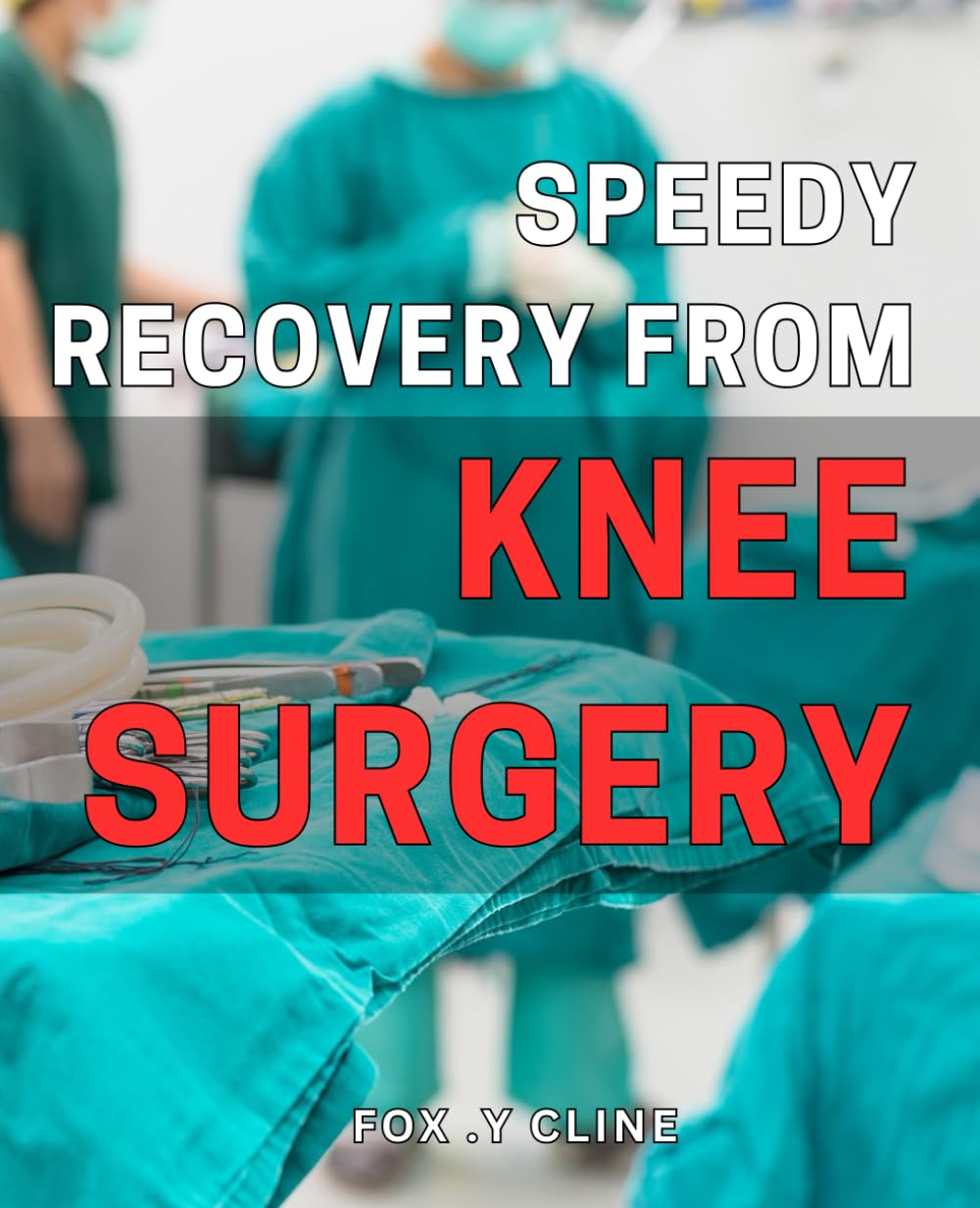 Speedy Recovery from Knee Surgery: Unlocking Quick Rehabilitation Secrets for Your Knee Surgery Success
