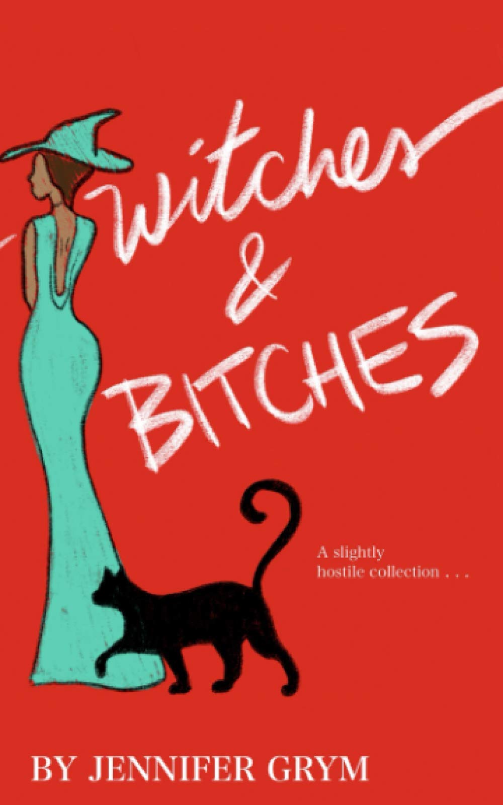 Witches and Bitches: Poems and Stories for the Evil Queen in all of us