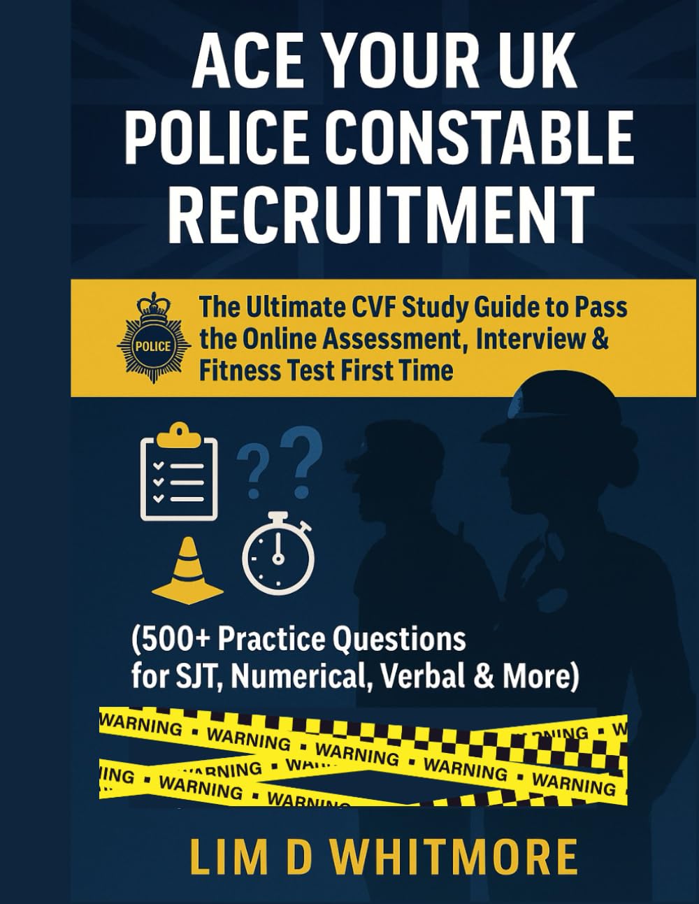 Ace Your UK Police Constable Recruitment: The Ultimate CVF Study Guide to Pass the Online Assessment, Interview & Fitness Test First Time (500+ Practice Questions for SJT, Numerical, Verbal & More)