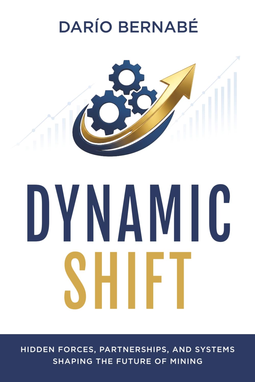 DYNAMIC SHIFT: HIDDEN FORCES, PARTNERSHIPS, AND SYSTEMS SHAPING THE FUTURE OF MINING