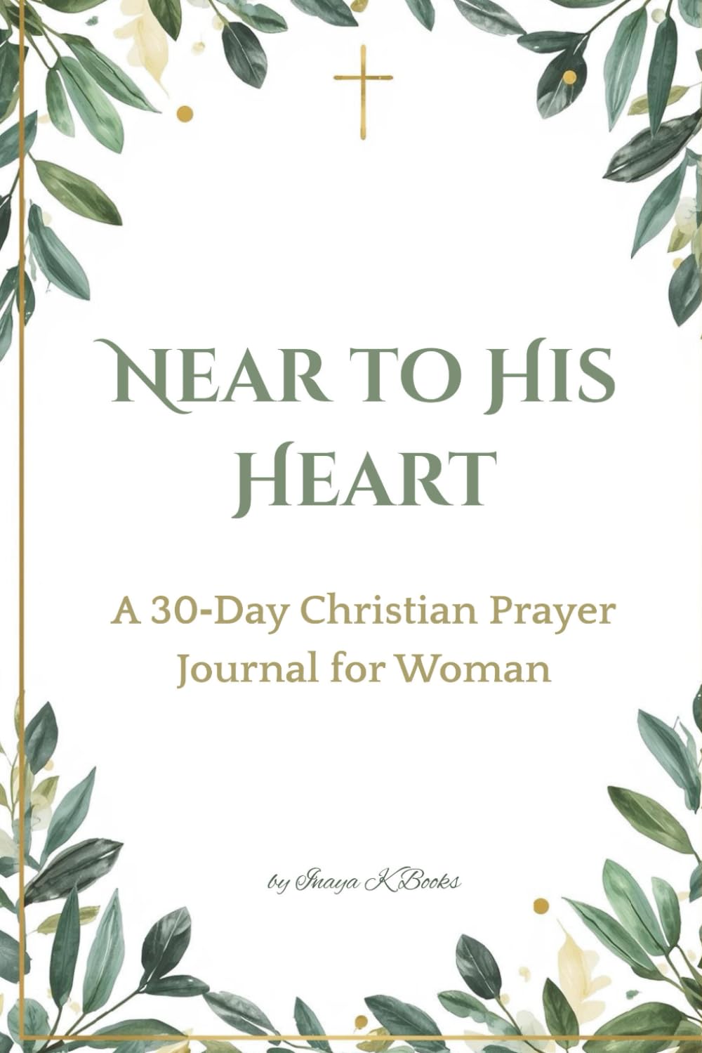 Near to His Heart: A 30‑Day Christian Prayer Journal for Woman