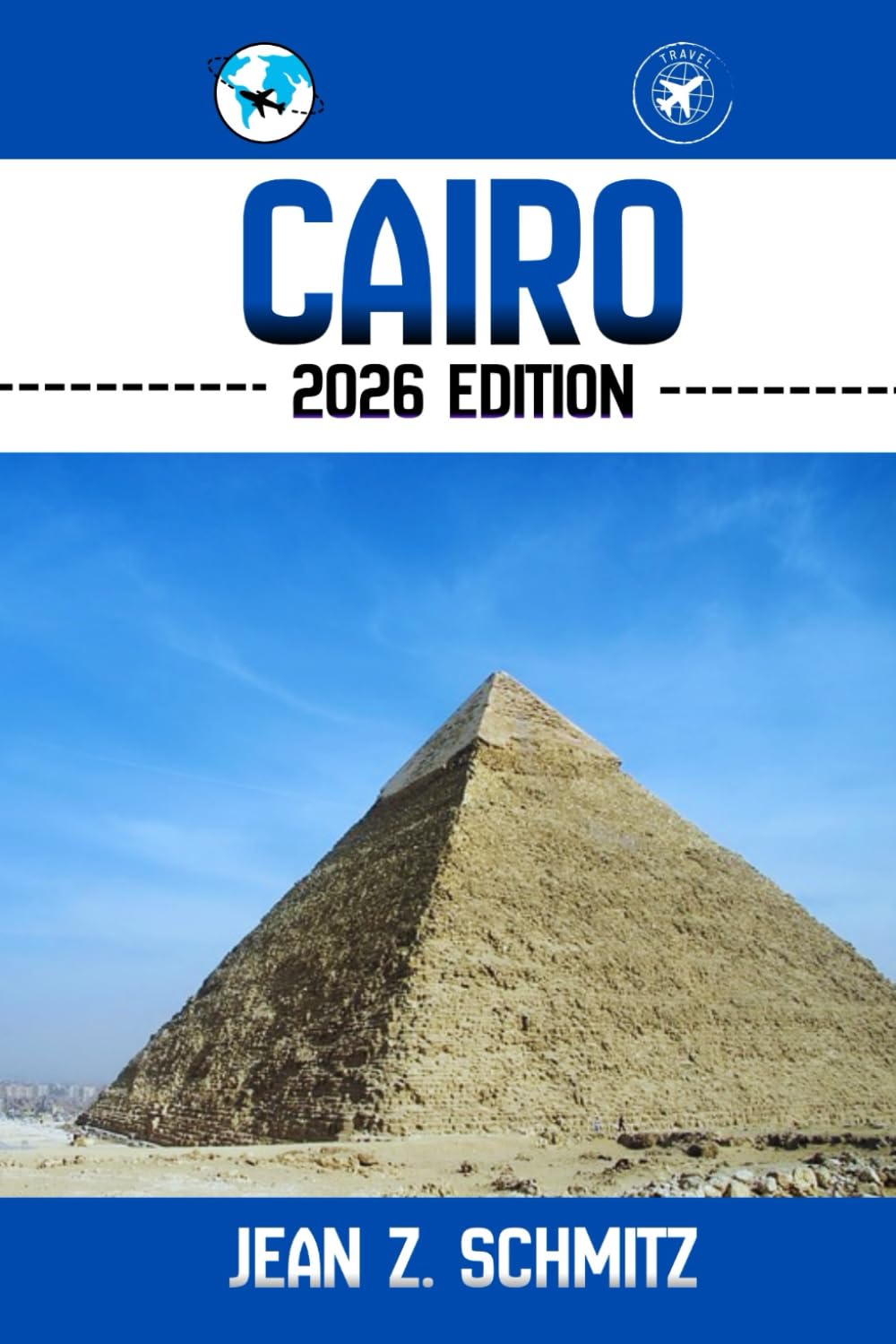 CAIRO TRAVEL GUIDE: Discover Cairo’s Must-see Attractions, Hidden Gems, Outdoor Activities. Practical Tips and Local Insights