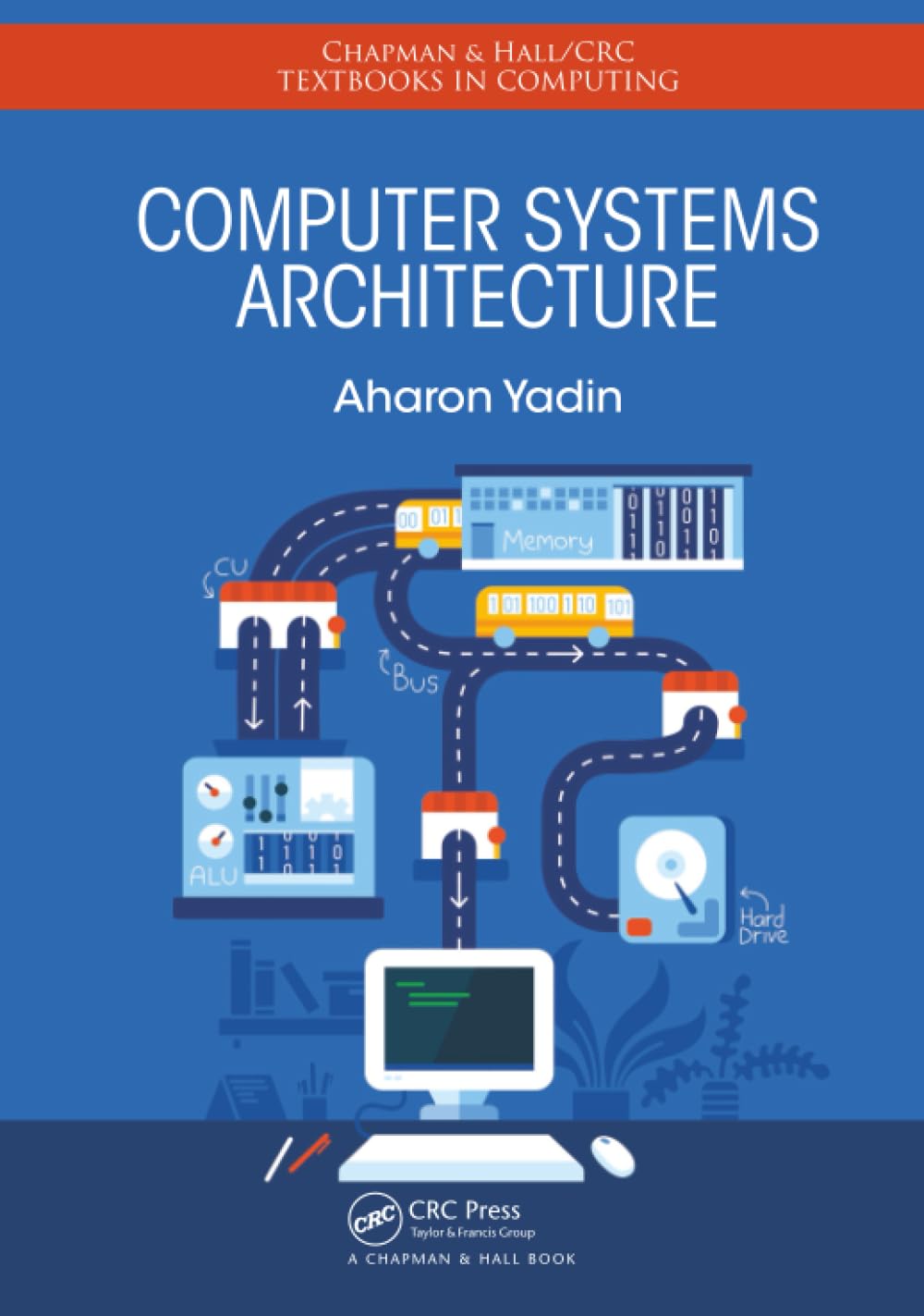 Computer Systems Architecture (Chapman & Hall/CRC Textbooks in Computing)