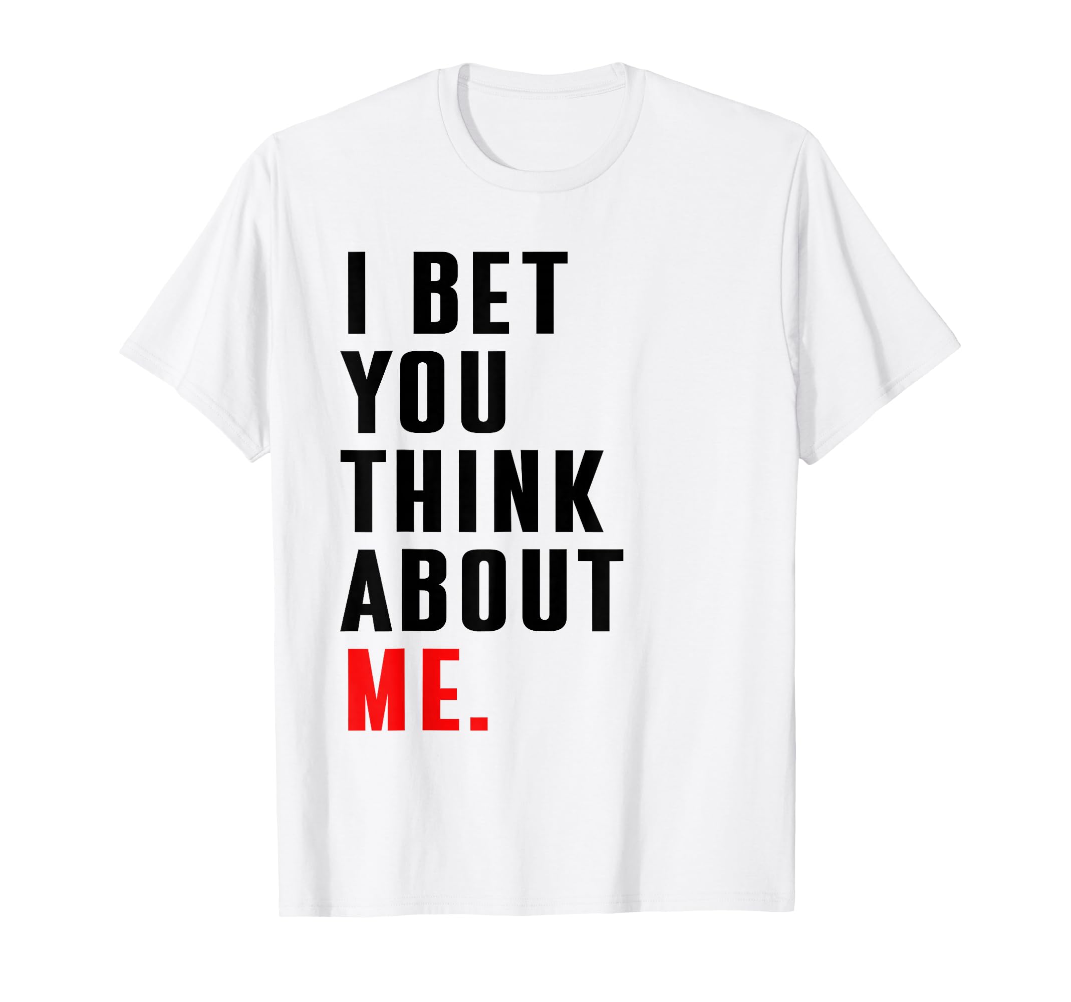 Funny I Bet You Think About Me Meaning I Knew U Were Trouble T-Shirt