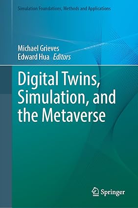 Digital Twins, Simulation, and the Metaverse: Driving Efficiency and Effectiveness in the Physical World through Simulation in the Virtual Worlds-finelybook