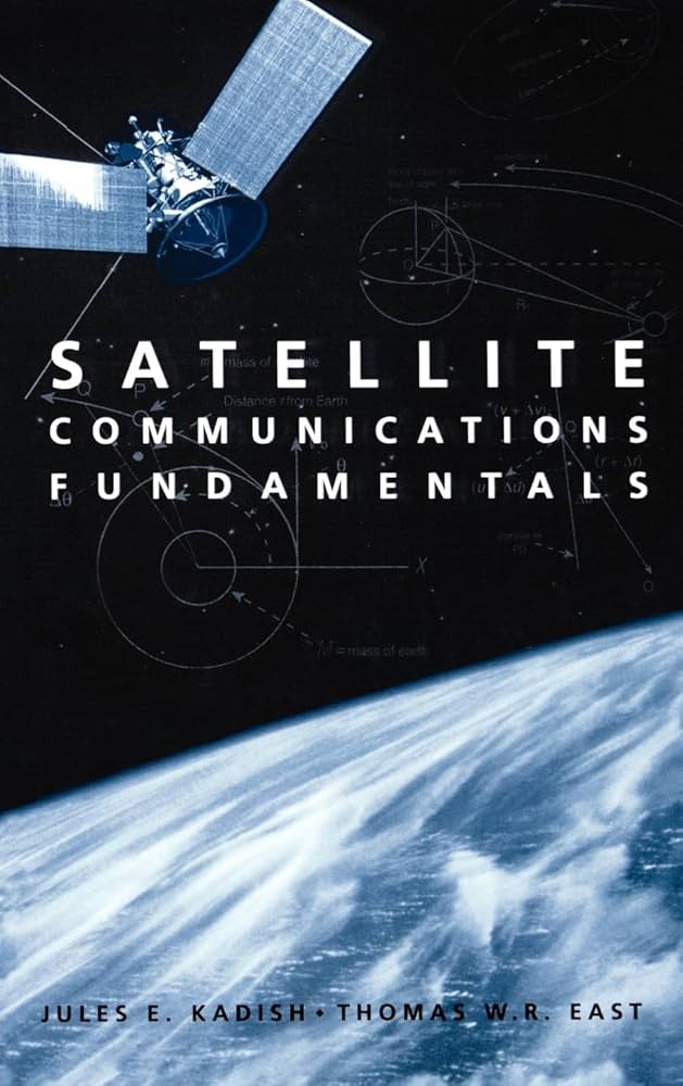 Satellite Communications Fundamentals: Jules E. Kadish