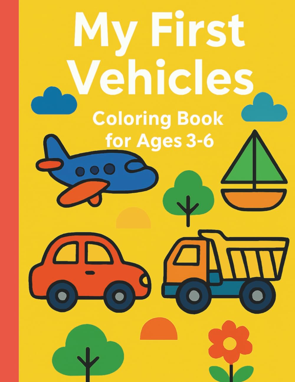My First Vehicles. Coloring Book for Children Ages 3–6: A Fun Vehicle Coloring Book for Ages 3–6