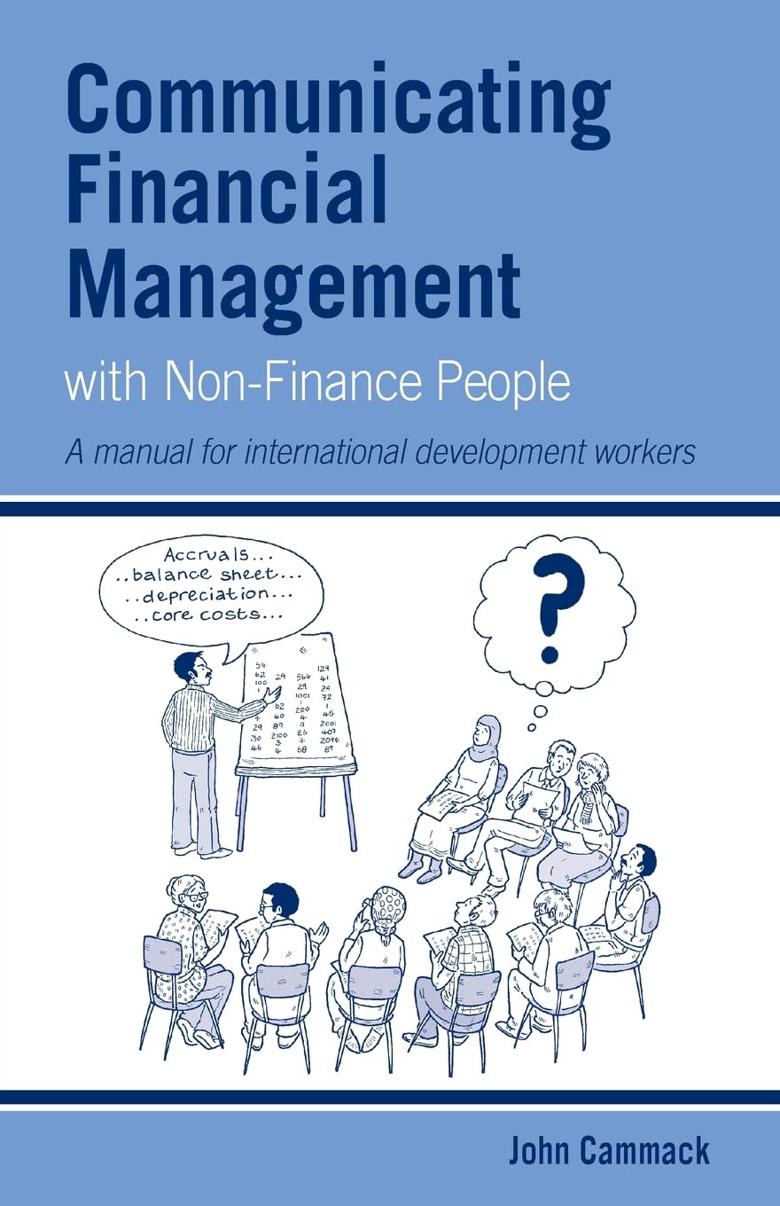 Communicating Financial Management with Non-finance People: A manual for international development workers (Practical Guides for Organizational & Financial Resilience)
