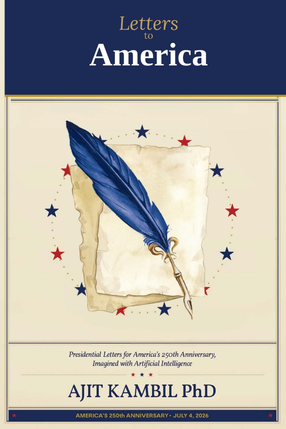 Letters to America: Presidential Letters for America’s 250th Anniversary, Imagined with Artificial Intelligence