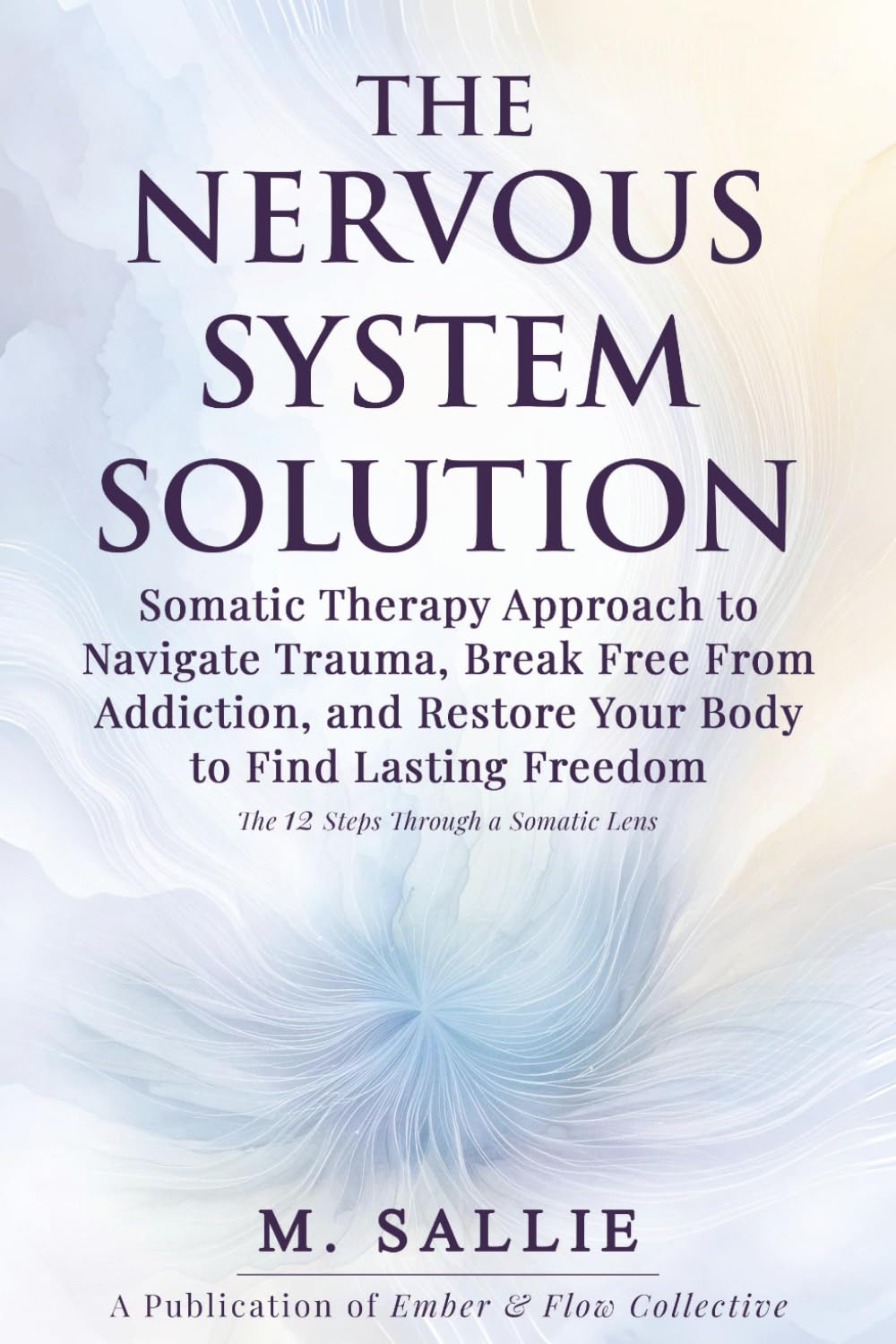 The Nervous System Solution: Somatic Therapy Approach to Navigate Trauma, Break Free From Addiction, and Restore Your Body to Find Lasting Freedom      Paperback – June 3, 2025