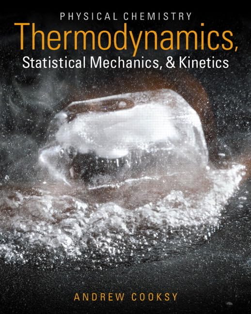 Physical Chemistry: Thermodynamics, Statistical Mechanics, and Kinetics