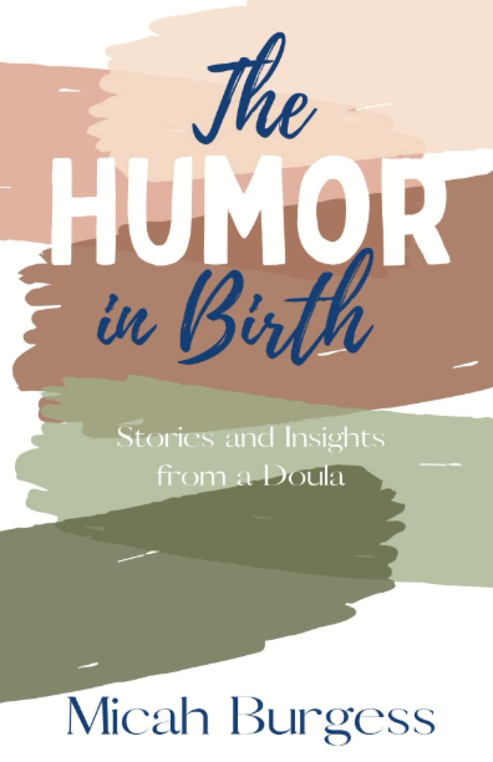 The Humor In Birth: Stories And Insight From A Doula