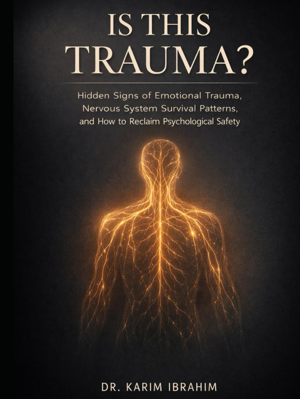 IS THIS TRAUMA ?: Hidden Signs of Emotional Trauma, Nervous System Survival Patterns, and How to Reclaim Psychological Safety (Mastery of the Mind Series)
