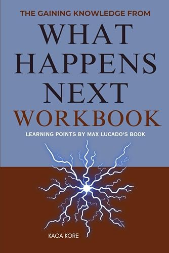 The Gaining Knowledge from What Happens Next Workbook: Learning Points by Max Lucado's Book