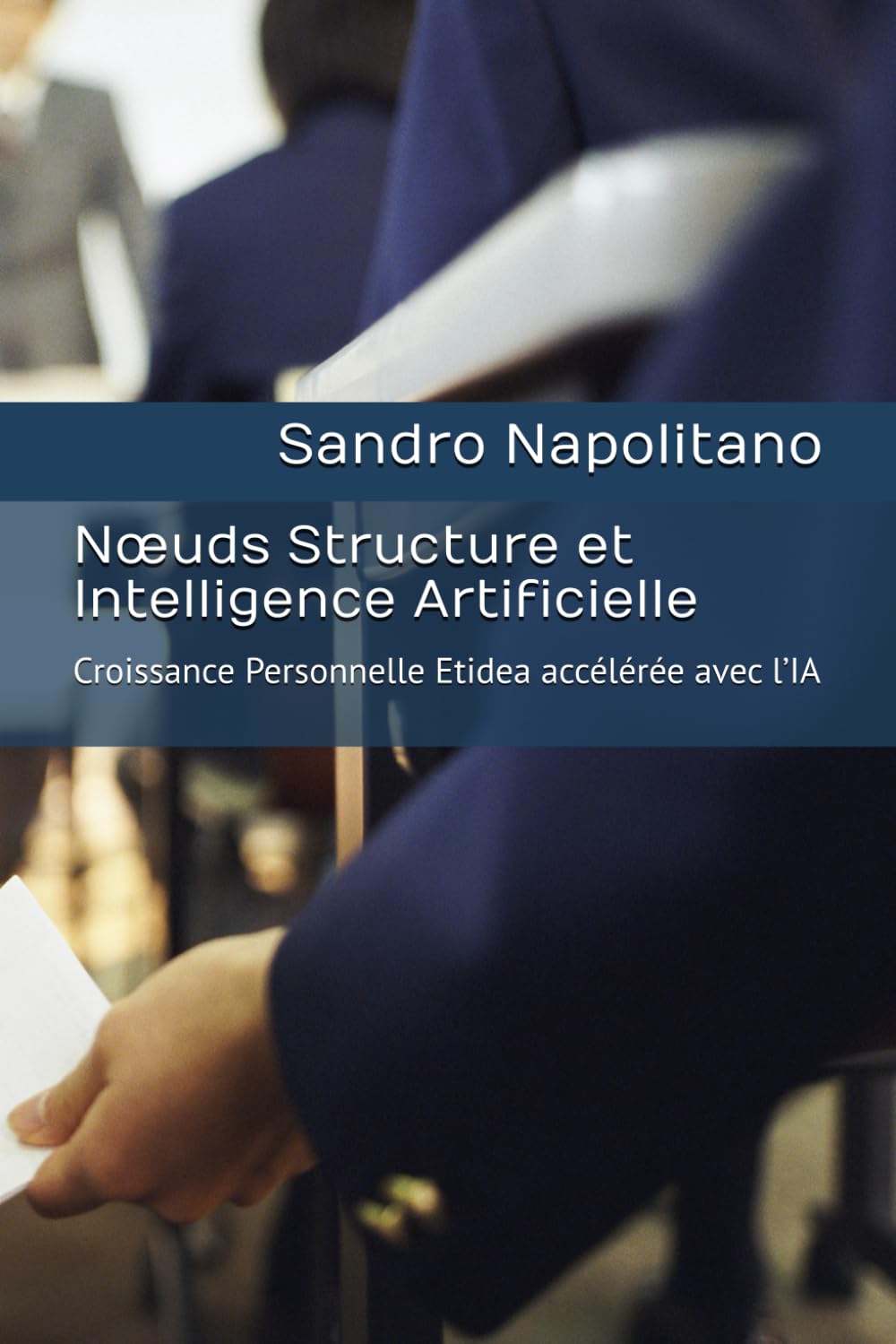 Nœuds Structure et Intelligence Artificielle: Croissance Personnelle Etidea accélérée avec l’IA: 1 (Etidea : Outils conceptuels pour réaliser des ... points de repère connus ne suffisent plus)