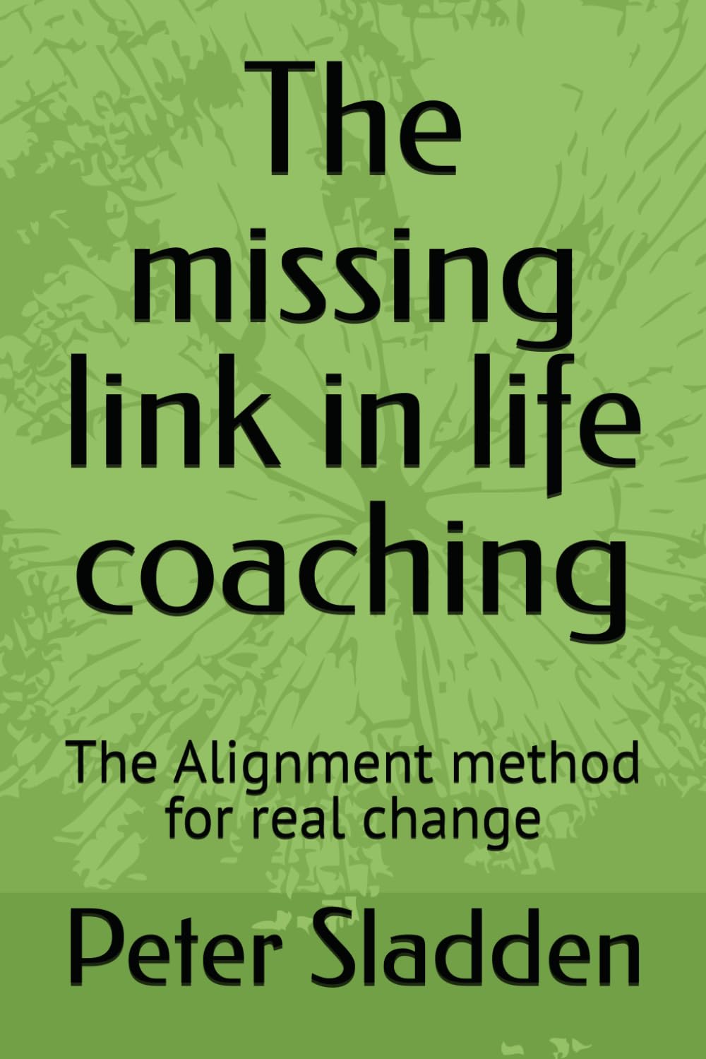 The missing link in life coaching: The Alignment method for real change