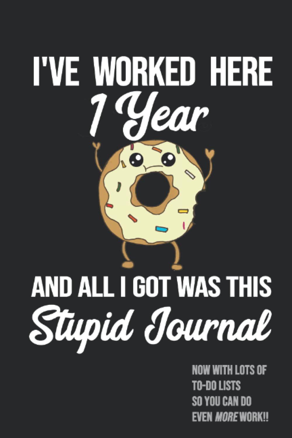 1st Work Anniversary Journal - One Year of Service Award Employee Recognition Loyalty Gift - I've Worked Here 1 Year and All I Got Was This Stupid ... Anniversary Appreciation Gift for Co-Worker